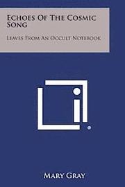 Echoes of the Cosmic Song: Leaves from an Occult Notebook