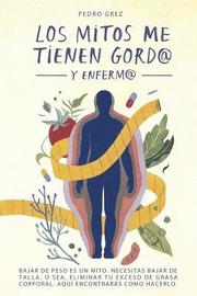 METODO GREZ - Los Mitos Me Tienen Gord@ y Enferm@