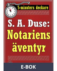 5-minuters deckare. S. A. Duse: Notariens äventyr. En historia. Återutgivning av text från 1922, E-bok