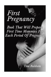 First Pregnancy: Book That Will Prepare First Time Mommies For Each Period Of Pregnancy