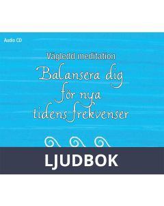 Vägledd meditation: Balansera dig för nya tidens frekvenser, Ljudbok