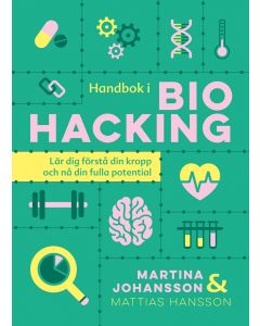 Handbok i biohacking : lär dig förstå din kropp och nå din fulla potential