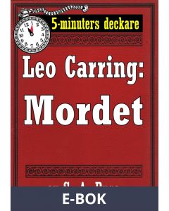 5-minuters deckare. Leo Carring: Mordet. En detektivhistoria. Återutgivning av text från 1913, E-bok