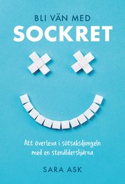 Bli vän med sockret : att överleva i sötsaksdjungeln med en stenåldershjärna