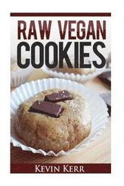 Raw Vegan Cookies: Raw Food Cookie, Brownie, and Candy Recipes.