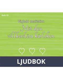 Vägledd meditation: Möt den villkorslösa kärleken, Ljudbok