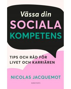 Vässa din sociala kompetens : tips och råd för livet och karriären
