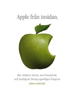 Apple från insidan : hur världens största, mest beundrade och hemligaste företag egentligen fungerar
