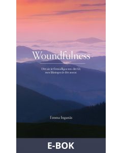 Woundfulness - ditt sår är förmodligen inte ditt fel, men läkningen är ditt ansvar, E-bok