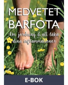 Medvetet barfota - Om jordning och att läka dina inflammationer, E-bok