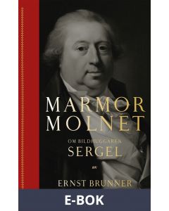 Marmormolnet : Om bildhuggaren Sergel, E-bok