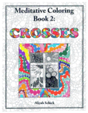 Crosses: Meditative Coloring Book 2: Adult Coloring for relaxation, stress reduction, meditation, spiritual connection, prayer,