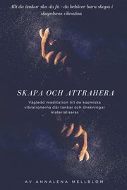 Skapa och attrahera -Tankar och önskningar MATERIALISERAS