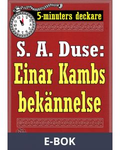 5-minuters deckare. S. A. Duse: Einar Kambs bekännelse. Berättelse. Återutgivning av text från 1919, E-bok