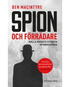 Spion och förrädare : Kalla krigets största spionhistoria
