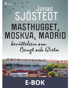 Masthugget, Moskva, Madrid : berättelsen om Bengt och Greta, E-bok