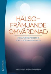 Hälsofrämjande omvårdnad : bekräftande vägledning för att skapa sin egen hälsa