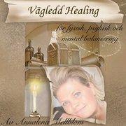 Vägledd healing : för fysisk, psykisk och mental balans i din kropp, ditt liv