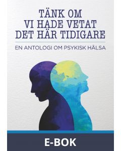 Tänk om vi hade vetat det här tidigare: En antologi om psykisk hälsa, E-bok