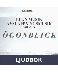 AVSLAPPNING & LUGN MUSIK & AVSLAPPNINGSMUSIK - Volym 5 - ÖGONBLICK. Lindra stress, depression, utmattningssyndrom, nedstämdhet, trötthet, ångest, oro, panikångest, GAD, rastlöshet, PTSD, sömnproblem, OCD, utbrändhet eller bara slappna av., Ljudbok