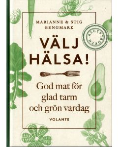 Välj hälsa! : god mat för glad tarm och grön vardag - receptboken
