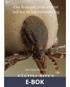 Fästingbiten: Om fästingar, deras smittor och hur du kan behandla dig, E-bok