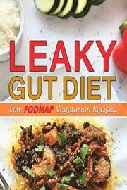 Leaky Gut Diet: Low Fodmap Diet Vegetarian Recipes