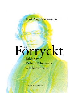 Förryckt : bilder av Robert Schumann och hans musik