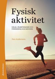 Fysisk aktivitet : hälsa, välbefinnande och förändring hos individen