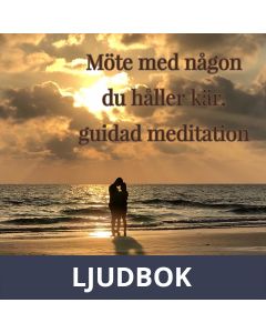 Möte med någon du håller kär - guidad meditation, Ljudbok