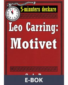 5-minuters deckare. Leo Carring: Motivet. Detektivhistoria. Återutgivning av text från 1926, E-bok