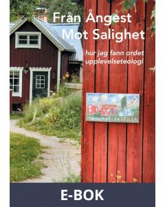 Från Ångest Mot Salighet: hur jag fann ordet upplevelseteologi, E-bok