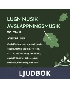 AVSLAPPNING & LUGN MUSIK & AVSLAPPNINGSMUSIK - Volym 19 - AVKOPPLING. Lindra stress, depression, utmattningssyndrom, nedstämdhet, trötthet, ångest, oro, panikångest, GAD, rastlöshet, PTSD, sömnproblem, OCD, utbrändhet eller bara slappna av., Ljudbok