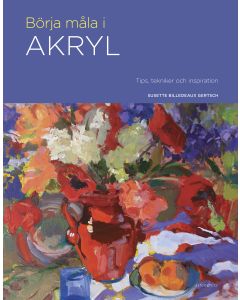 Börja måla i akryl : tips, tekniker och inspiration