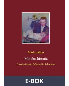 Min feta historia: Överviktskirurgi - Välsignelse eller förbannelse?, E-bok