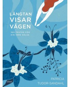 Längtan visar vägen : 365 texter för din inre hälsa