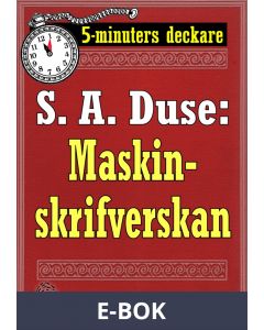 5-minuters deckare. S. A. Duse: Maskinskrifverskan. Berättelse. Återutgivning av text från 1915, E-bok