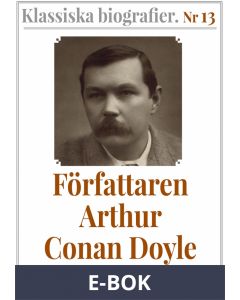 Klassiska biografier 13: Författaren Arthur Conan Doyle - Återutgivning av memoarer från 1923, E-bok