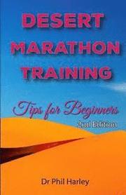 Desert Marathon Training - ultramarathon tips for beginners, 2nd edition: Preparation for the Marathon des Sables