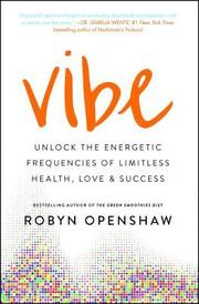Vibe: Unlock the Energetic Frequencies of Limitless Health, Love & Success