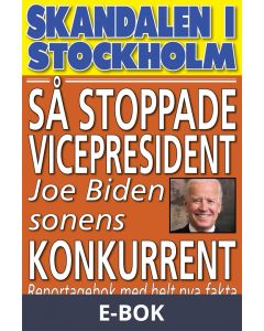 Skandal i Stockholm. Så stoppade vicepresident Joe Biden sonens konkurrent, E-bok