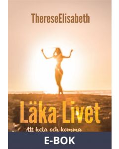 Läka Livet - Att hela och komma närmare dig själv, E-bok
