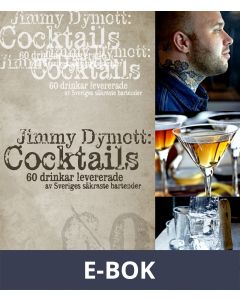 Jimmy Dymott : Cocktails : 60 drinkar levererade av Sveriges säkraste bartender, E-bok