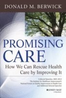 Promising Care - How We Can Rescue Health Care by Improving It