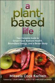 A Plant-Based Life: Your Complete Guide to Great Food, Radiant Health, Boundless Energy, and a Better Body