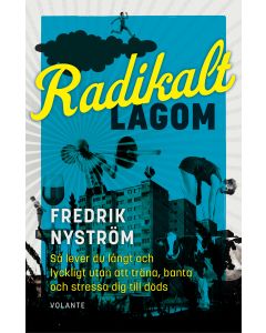 Radikalt lagom : så lever du långt och lyckligt utan att träna, banta och stressa dig till döds
