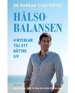 Hälsobalansen : 4 nycklar till ett bättre liv - hur du vilar, äter, tränar och sover dig friskare
