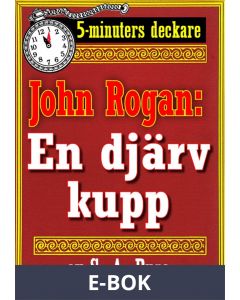 5-minuters deckare. Mästertjuven John Rogan: En djärv kupp. Återutgivning av text från 1930, E-bok