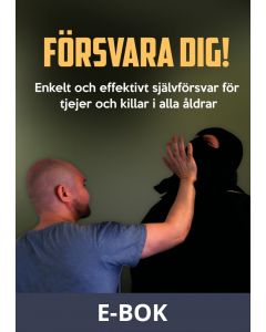 Försvara dig!: Enkelt och effektivt självförsvar för tjejer och killar i alla åldrar, E-bok