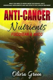 Anti-cancer Nutrients: Fucoidan & AHCC: What you need to know about Fucoidan & AHCC. Understand their benefits and side effects for cancer tr